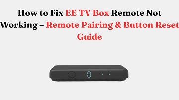 How to Fix EE TV Box Remote Not Working – Remote Pairing & Button Reset Guide