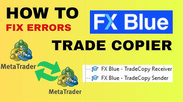 FX Blue Trade Copier How to Fix Errors MT4 and MT5