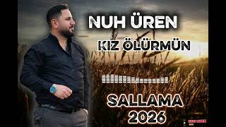 Nuh Üren - Kız Ölürmün Sallama 2026 Yeni