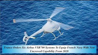 France Orders Six Airbus VSR700 Systems To Equip French Navy With New Uncrewed Capability From 2028