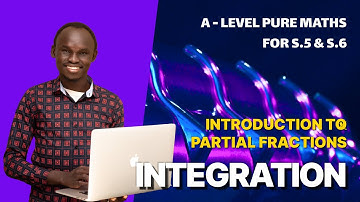 011. PARTIAL FRACTIONS INTRO | A LEVEL APPLIED MATHEMATICS | FOR SENIOR FIVE AND SENIOR SIX (UNEB)