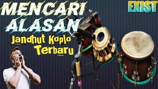 Mencari Alasan - Exist - Jandhut Koplo Terbaru | Cover Kendang