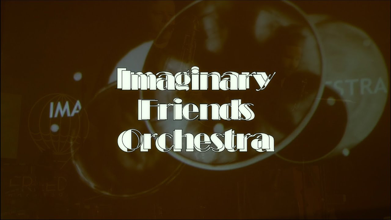 Who knows the feeling. Imaginary friends Orchestra.