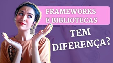 O QUE É E QUAL A DIFERENÇA ENTRE BIBLIOTECAS E FRAMEWORKS | #JAVASCRIPT