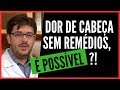 Dor de Cabeça - Como Curar Dor de Cabeça