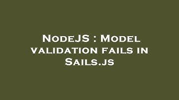 NodeJS : Model validation fails in Sails.js