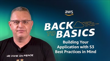 Back to Basics: Building Your Application with S3 Best Practices in Mind