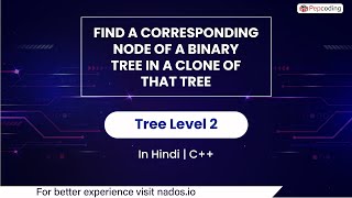 Find A Corresponding Node Of A Binary Tree In A Clone Of That Tree | Trees | Hindi | CPP | Video_57