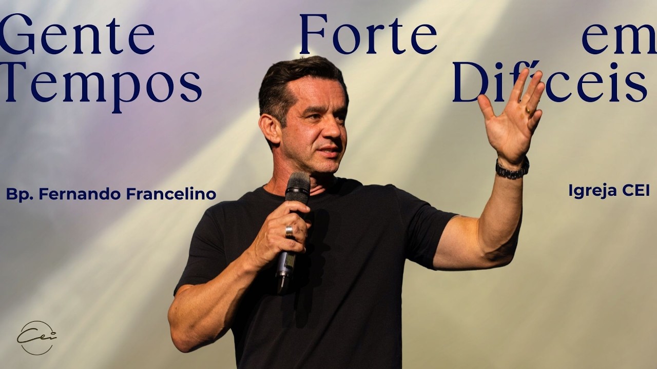 Gente forte em tempos difíceis | Bp. Fernando Francelino | Igreja CEI