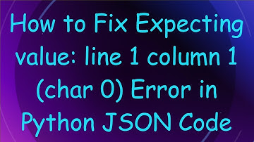 How to Fix Expecting value: line 1 column 1 (char 0) Error in Python JSON Code
