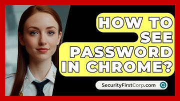 How To See Password In Chrome? - SecurityFirstCorp.com