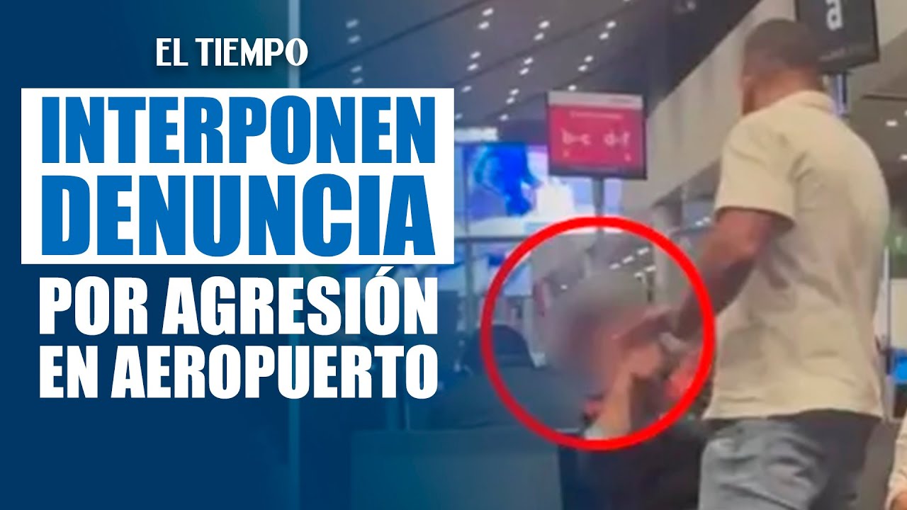 Abogada interpuso denuncia penal por agresión en aeropuerto El Dorado | El Tiempo
