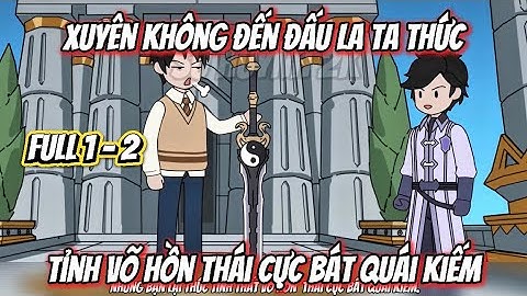 Xuyên Không Đến Đấu La Ta Thức Tỉnh Võ Hồn Thái Cực Bát Quái Kiếm | Full 1 - 2 | Sư Huynh 2k