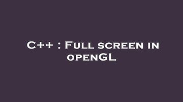 C++ : Full screen in openGL
