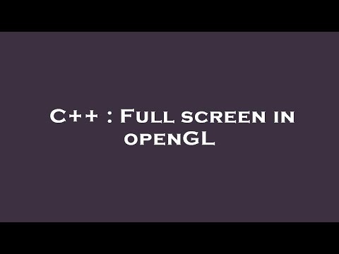 C++ : Full screen in openGL