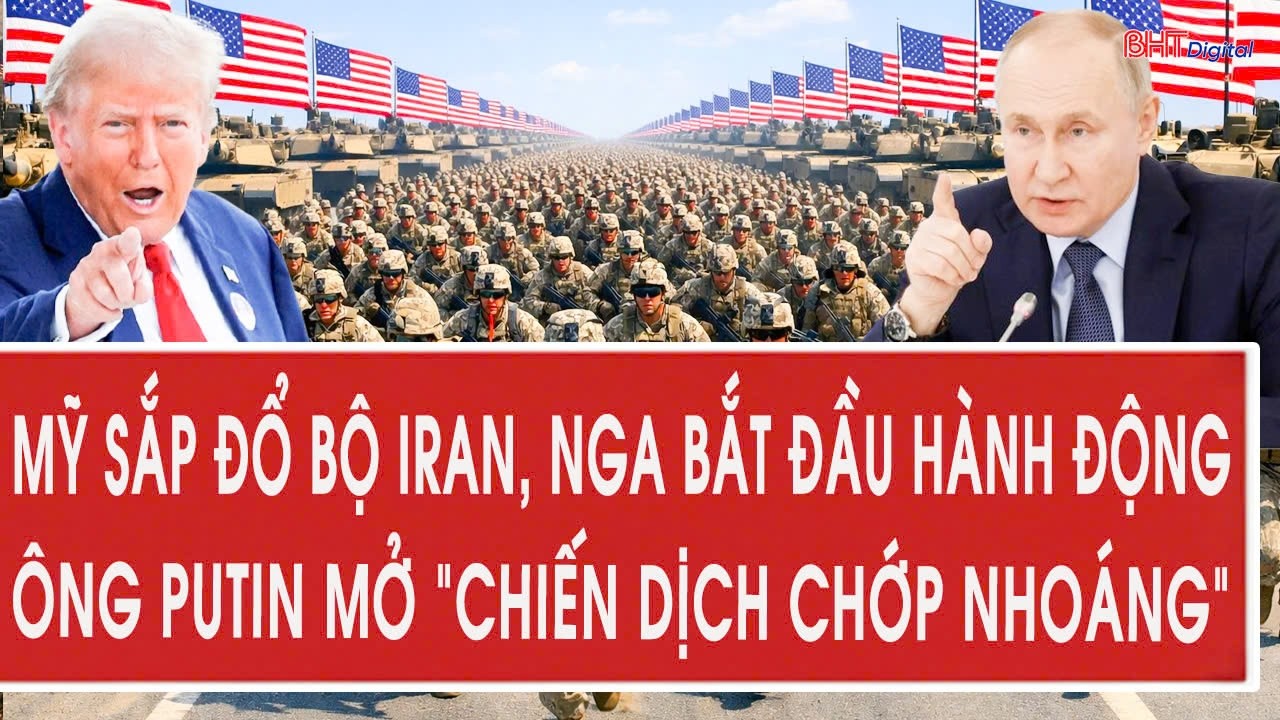 Vấn đề hôm nay 4/3: Mỹ sắp đổ bộ Iran, Nga bắt đầu hành động, ông Putin mở 