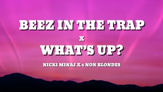 Nicki Minaj X 4 Non Blondes - Beez In The Trap X What’s Up?
