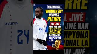 Wondensky Olivier Pierre, Ki Ap Jwe Ayiti ki pral jwe Koup di Mond lan!