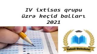 4-cü ixtisas qrupu üzrə keçid balları 2021