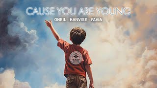 ONEIL, KANVISE, FAVIA - Cause You Are Young