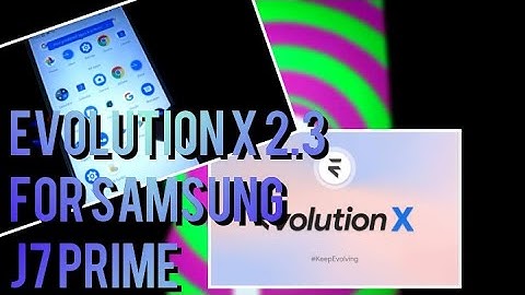 EVOLUTION X FOR SAMSUNG J7 PRIME | ARM64 A ONLY | ANDROID 10 | GSI FOR J7 PRIME