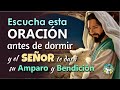 ESCUCHA ESTA ORACIÓN ANTES DE DORMIR Y EL SEÑOR TE DARÁ SU AMPARO Y BENDICIÓN