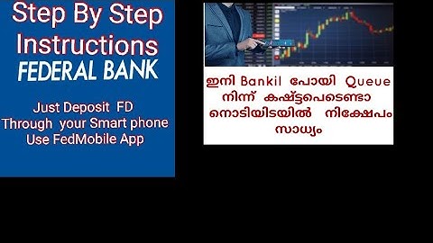 Just Deposit  FD Through  Your Smartphone . Use FedMobile  App . Step by Step Instructions