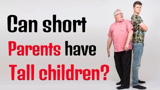 Can Short Parents Have Tall Children ?