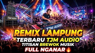 REMIX LAMPUNG TERBARU TJM AUDIO TITISAN BREWOK MUSIK FULL NGANAR 🔥