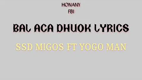 Bal aca dhuok - SSD Migos ft Yogo Man (lyrics)