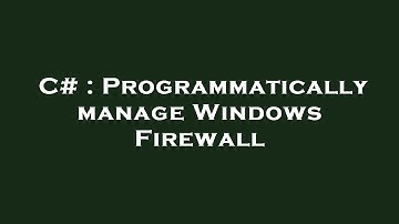 C# : Programmatically manage Windows Firewall