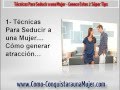 Técnicas Para Seducir A Una Mujer - Conoce Estos 2 Súper Tips