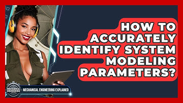 How To Accurately Identify System Modeling Parameters? - Mechanical Engineering Explained