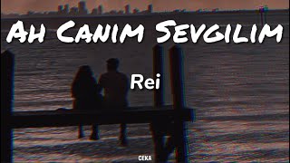 Rei - Ah Canım Sevgilim ( Lyrics - Sözleri )