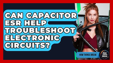 Can Capacitor ESR Help Troubleshoot Electronic Circuits? - How Things Break