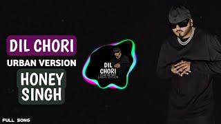 Dil Chori (Urban Version) - Yo Yo Honey Singh | Parray B