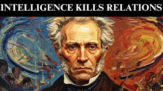 Why Intelligence Keeps Destroying Your Relationships – Schopenhauer