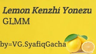 `|'Lemon Kenzhi-Yonezu'|` by=VG.SyafiqGacha