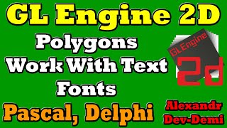 GLEngine2d / Polygons / Text / Fonts / Free Game Engine / Embarcadero Delphi 2022 / Delphi 7