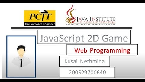 #html #css #javascript  2D Game Development | Java Institute | Kusal Nethmina