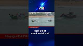 Gia Lai: Nỗ lực tìm kiếm học sinh mất tích trên biển Quy Nhơn | QNgTV