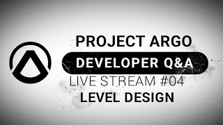Project Argo - Developer Q&A Live Stream #04 Level Design