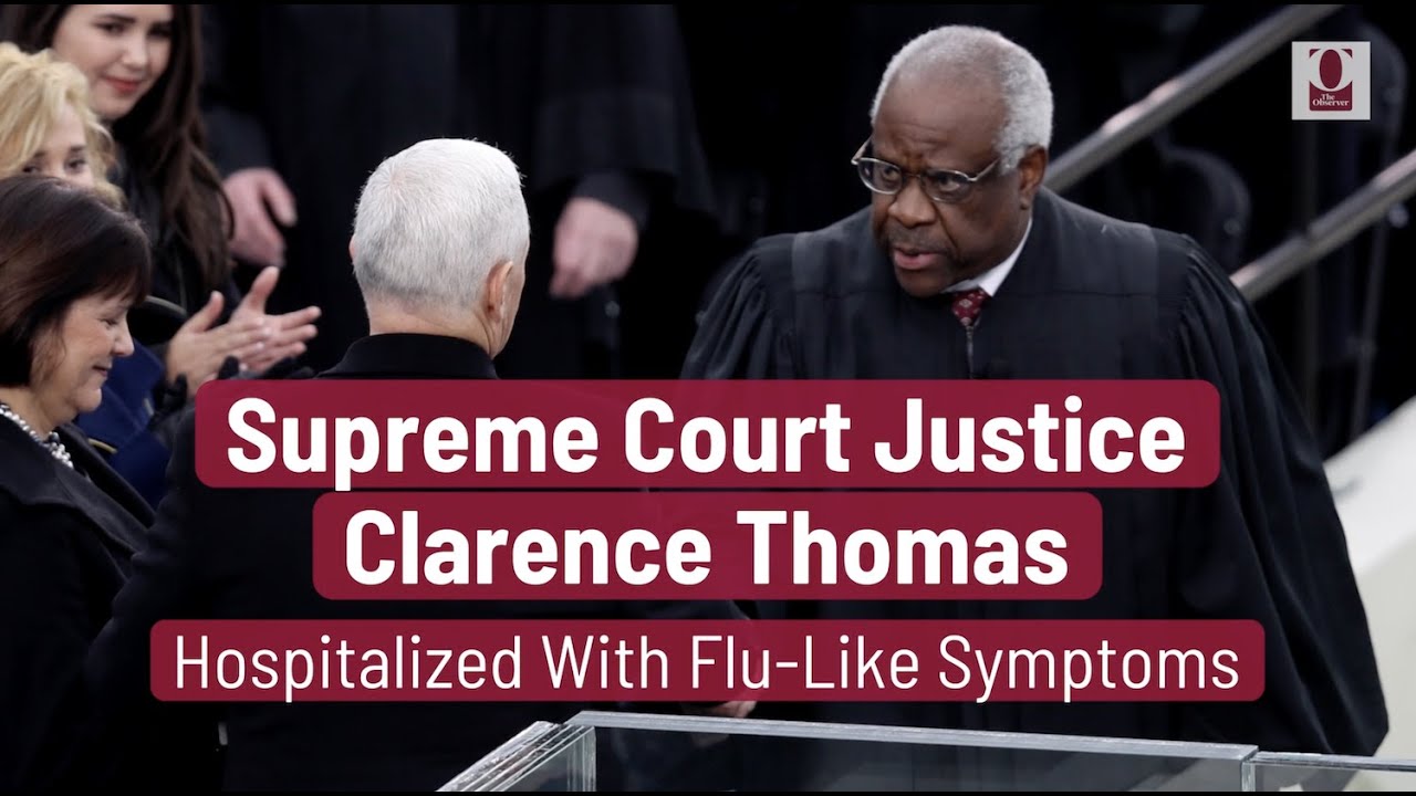 Supreme Court Justice Clarence Thomas Hospitalized With Flu Like Symptoms
