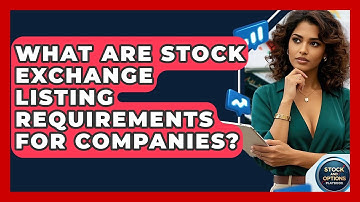 What Are Stock Exchange Listing Requirements For Companies? - Stock and Options Playbook