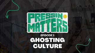 Pressin Matters EP1 : Navigating the Ghosting Culture