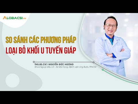 So sánh các phương pháp loại bỏ khối u tuyến giáp 