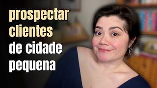 Como é prospectar clientes de Social Media em cidade pequena | Wanessa Castro