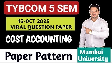 Cost Accounting  Paper Pattern || TYBCOM 5 SEM || Mumbai University || 16 Oct Cost Account Paper ||