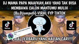 Dj Mama Papa Maafkan Aku Yang Tak Bisa Membawa Calon Mantumu Mulih Viral Tiktok Terbaru  djidanuth