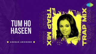 Tum Ho Haseen - Trap Mix | Anurag-Abhishek | Apradh | Romantic Bollywood Song